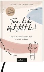 Trau dich, Mut steht dir! Dein Mitmachbuch für innere Stärke.