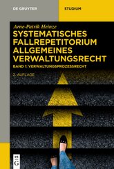 Arne-Patrik  Heinze: Systematisches Fallrepetitorium Allgemeines Verwaltungsrecht: Verwaltungsprozessrecht (VwGO) - Bd.2