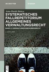 Arne-Patrik Heinze: Systematisches Fallrepetitorium Allgemeines Verwaltungsrecht: Verwaltungsverfahrensrecht (VwVfG) - Bd.1