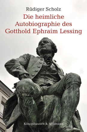 Die heimliche Autobiographie des Gotthold Ephraim Lessing