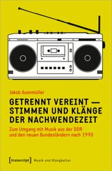 Getrennt vereint - Stimmen und Kl&auml;nge der Nachwendezeit