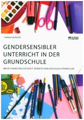 Gendersensibler Unterricht in der Grundschule. Mehr Chancengleichheit jenseits von Geschlechterrollen