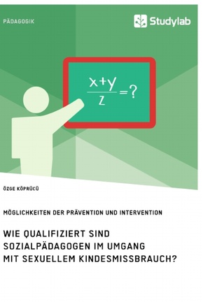 Wie qualifiziert sind Sozialpädagogen im Umgang mit sexuellem Kindesmissbrauch? Möglichkeiten der Prävention und Interve