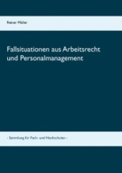 Fallsituationen aus Arbeitsrecht und Personalmanagement