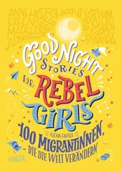 Good Night Stories for Rebel Girls - 100 Migrantinnen, die die Welt verändern - Bd.3