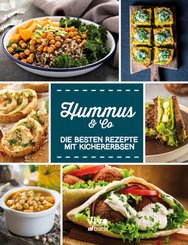 Hummus & Co. - Die besten Rezepte mit Kichererbsen