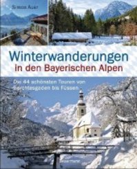 Winterwanderungen in den Bayerischen Alpen. Die 44 schönsten Touren zu durchgehend geöffneten Hütten und über 35 weitere