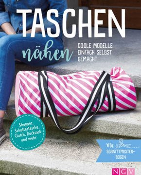 Taschen nähen - Coole Modelle einfach selbst gemacht. Mit Schnittmusterbogen