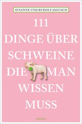 111 Dinge über Schweine, die man wissen muss