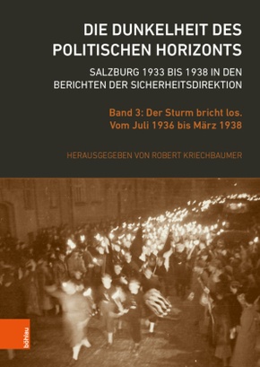 Die Dunkelheit des politischen Horizonts. Salzburg 1933 bis 1938 in den Berichten der Sicherheitsdirektion