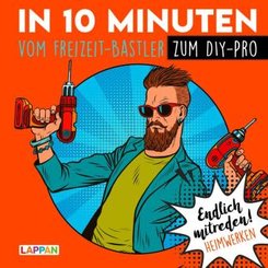 Endlich mitreden!: In 10 Minuten vom Freizeit-Bastler zum DIY-Pro