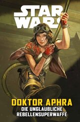 Star Wars Comics: Doktor Aphra VI: Die unglaubliche Rebellensuperwaffe; .