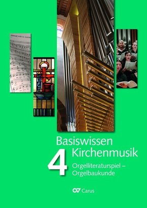 Basiswissen Kirchenmusik (Band 4): Orgelliteraturspiel - Orgelbaukunde