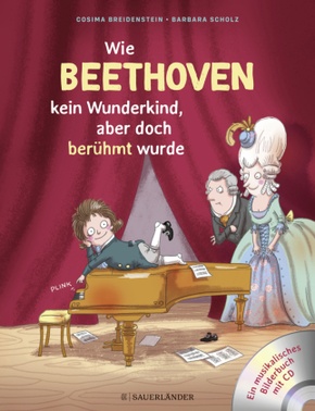 Wie Beethoven kein Wunderkind, aber doch berühmt wurde, m. Audio-CD