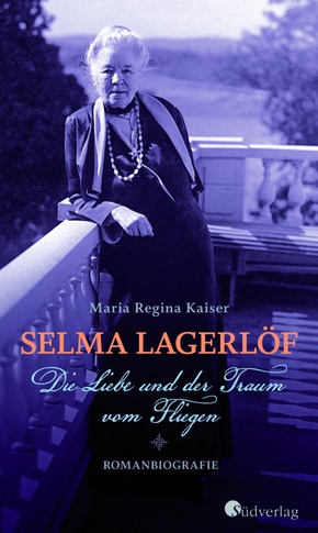 Selma Lagerlöf - Die Liebe und der Traum vom Fliegen