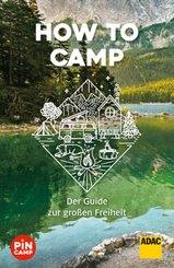 How to camp - Der Guide zur großen Freiheit