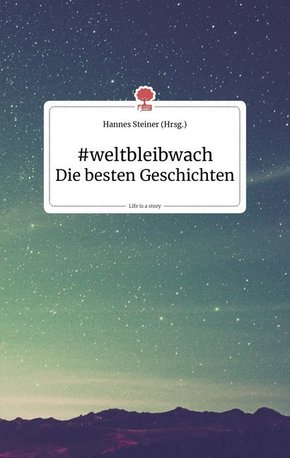 #weltbleibwach - Die besten Geschichten. Life is a Story - story.one
