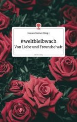 #weltbleibwach - Von Liebe und Freundschaft. Life is a Story - story.one