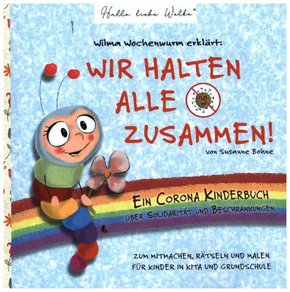 Wilma Wochenwurm erklärt: Wir halten alle zusammen! Ein Corona Kinderbuch über Solidarität und Beschränkungen