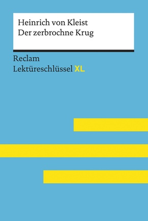 Der zerbrochne Krug von Heinrich von Kleist: Lektüreschlüssel mit Inhaltsangabe, Interpretation, Prüfungsaufgaben mit Lö