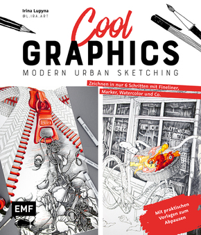 Cool Graphics - Modern Urban Sketching - Zeichnen in nur 6 Schritten mit Fineliner, Marker, Watercolor und Co.