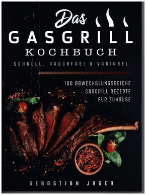 Das Gasgrill Kochbuch - Schnell, rauchfrei & variabel