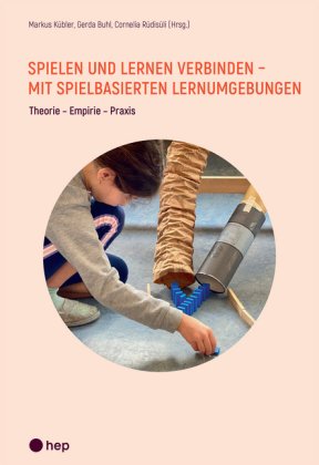 Spielen und Lernen verbinden - mit spielbasierten Lernumgebungen