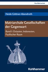Matriarchale Gesellschaften der Gegenwart - Bd.1