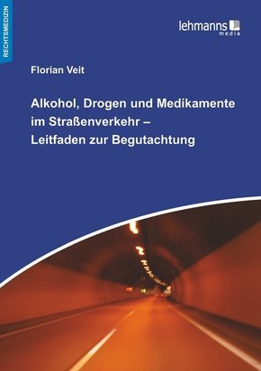Alkohol, Drogen und Medikamente im Straßenverkehr - Leitfaden zur Begutachtung