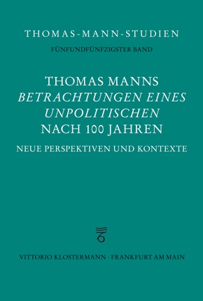 Thomas Manns "Betrachtungen eines Unpolitischen" nach 100 Jahren