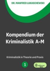 Kompendium der Kriminalistik A - M