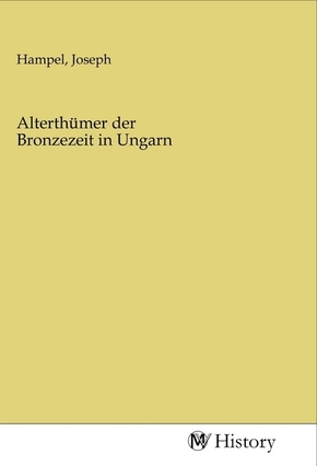 Alterthümer der Bronzezeit in Ungarn