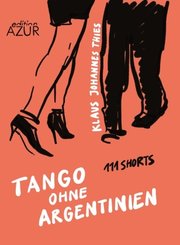 Tango ohne Argentinien. 111 Shorts