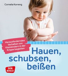 Hauen, schubsen, bei&szlig;en - herausforderndes Verhalten von Kleinkindern in der Krippe begleiten