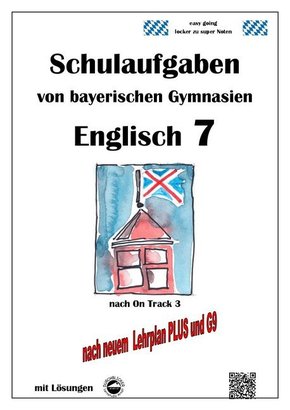 Englisch 7 (On Track 3) Schulaufgaben von bayerischen Gymnasien mit Lösungen nach LehrplanPlus und G9