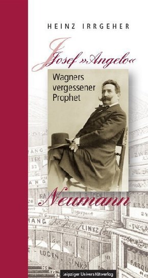 Josef "Angelo" Neumann - Wagners vergessener Prophet