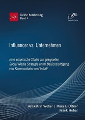 Influencer vs. Unternehmen: Eine empirische Studie zur geeigneten Social Media Strategie unter Berücksichtigung von Komm