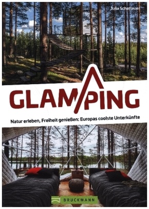 Glamping - Natur erleben, Freiheit genießen: Europas coolste Unterkünfte