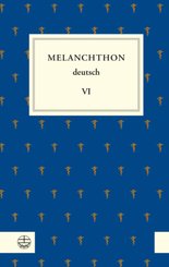 Melanchthon deutsch, Werkausgabe: Melanchthon deutsch VI