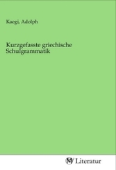 Kurzgefasste griechische Schulgrammatik