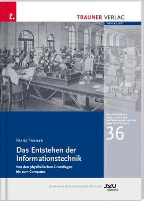 Das Entstehen der Informationstechnik, Schriftenreihe Geschichte der Naturwissenschaften und der Technik, Bd. 36