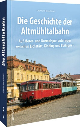 Die Geschichte der Altmühltalbahn