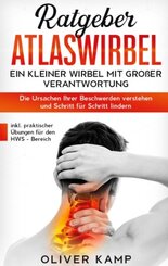 Ratgeber Atlaswirbel: Ein kleiner Wirbel mit großer Verantwortung - Die Ursachen Ihrer Beschwerden verstehen und Schritt