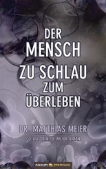 Der Mensch - zu schlau zum Überleben