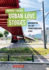 Urban Love Stories - Geschichten aus der transformativen Stadt