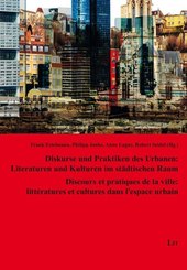 Diskurse und Praktiken des Urbanen: Literaturen und Kulturen im städtischen Raum. Discours et pratiques de la ville: lit