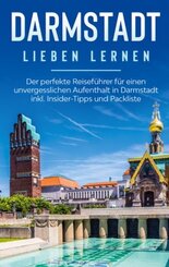 Darmstadt lieben lernen: Der perfekte Reiseführer für einen unvergesslichen Aufenthalt in Darmstadt inkl. Insider-Tipps
