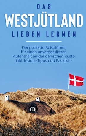 Das Westjütland lieben lernen: Der perfekte Reiseführer für einen unvergesslichen Aufenthalt an der dänischen Küste inkl