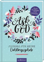 Ask God. Journal für meine Lieblingsgebete. Zum Ausfüllen und Erinnern