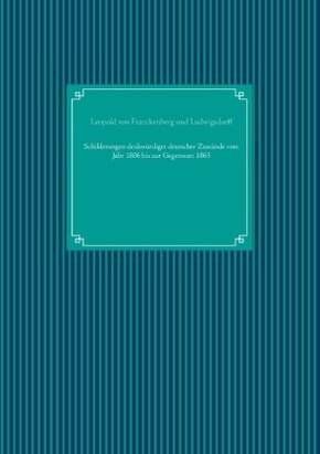 Schilderungen denkwürdiger deutscher Zustände vom Jahr 1806 bis zur Gegenwart 1863